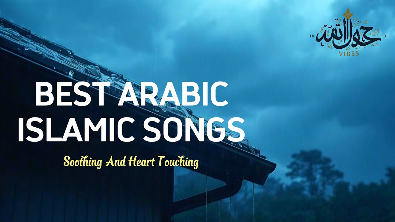 BEST ARABIC ISLAMIC SONGS - Soothing And Heart Touching
