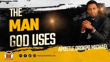THE MAN GOD USES -  APOSTLE OROKPO MICHAEL