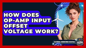 How Does Op-Amp Input Offset Voltage Work? - Electrical Engineering Essentials