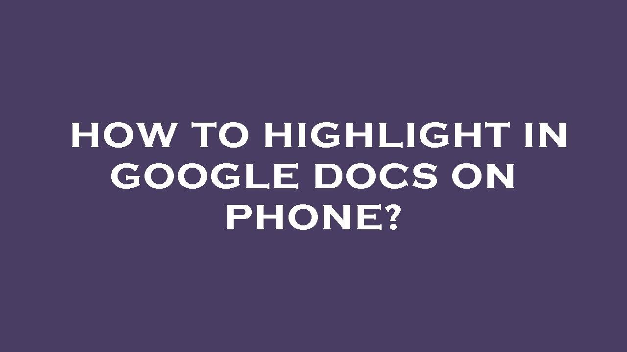 how-to-highlight-in-google-docs-on-phone-youtube