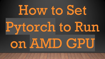 How to Set Pytorch to Run on AMD GPU