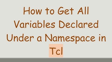 How to Get All Variables Declared Under a Namespace in Tcl