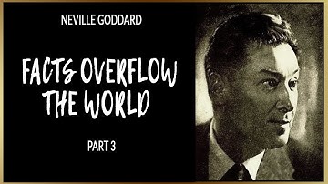 Neville Goddard - Facts Overflow The World - Part 3