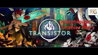 Transistor Walkthrough/Trophy Guide Part 1