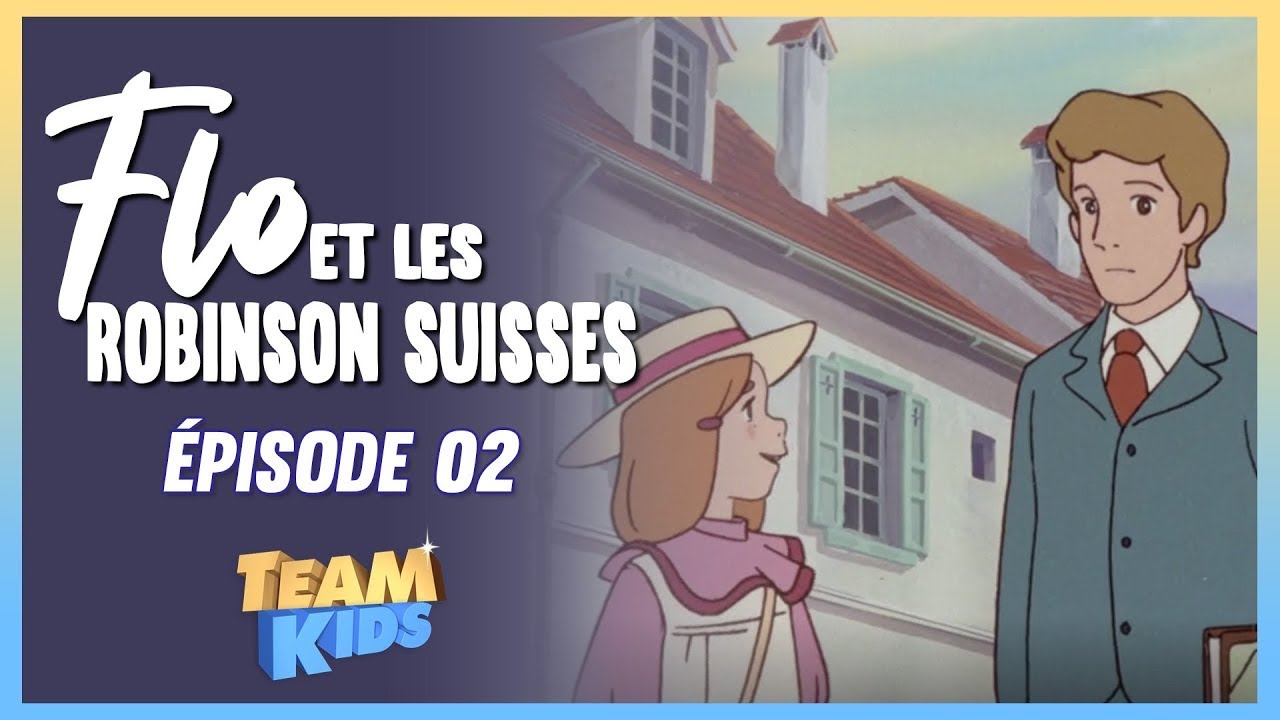 👧 Flo et les Robinson suisses - Le départ - Épisode 02 | VERSION HD REMASTERISÉE