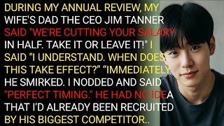 DURING MY ANNUAL REVIEW, MY WIFE'S DAD THE CEO JIM TANNER SAID WE'RE CUTTING YOUR SALARY IN HALF...