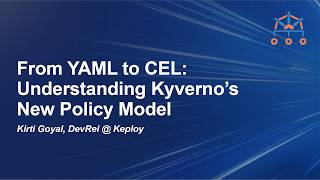 From YAML to CEL: Understanding Kyverno’s New Policy Model - Kirti Goyal, DevRel @Keploy