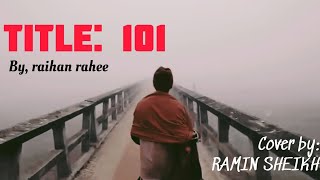 Title:101। টাইটেল: ১০১।By Raihan Rahee।Covered By Ramin Sheikh। #viral 