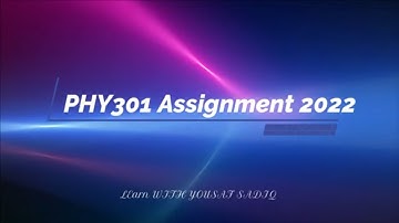 phy301 assignment 1 solution 2022 | phy301 spring assignment 1 solution 2022 | yousaf sadiq