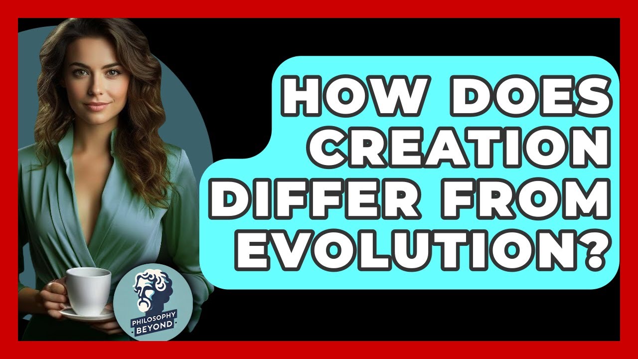 How Does Creation Differ From Evolution? - Philosophy Beyond