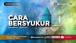 Nasihat Ramadhan #42 : Cara Bersyukur - Ustadz M Abduh Tuasikal