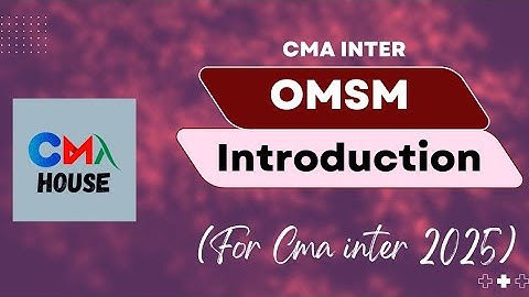 Omsm Introduction || CMA INTER GROUP 2 || FOR 2025 || Operation management
