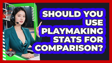 Should You Use Playmaking Stats For Comparison?