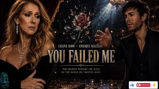 Celine Dion x Enrique Iglesias–You Failed Me (Lyrics) | Powerful Pop Ballad & Heartbreak Anthem 2026