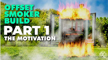 Offset Smoker Build: PART 1 - The Motivation