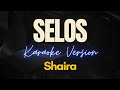 SELOS by Shaira (Karaoke Version