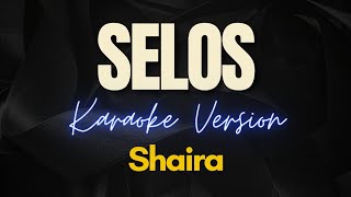 SELOS by Shaira (Karaoke Version