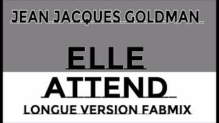 Jean Jacques Goldman - Elle Attend - Longue Version Fabmix