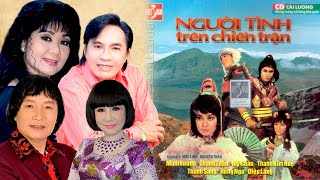 Người Tình Trên Chiến Trận - Cải lương trước 1975 || Minh Vương, Mỹ Châu, Thanh Tuấn, Thanh Kim Huệ