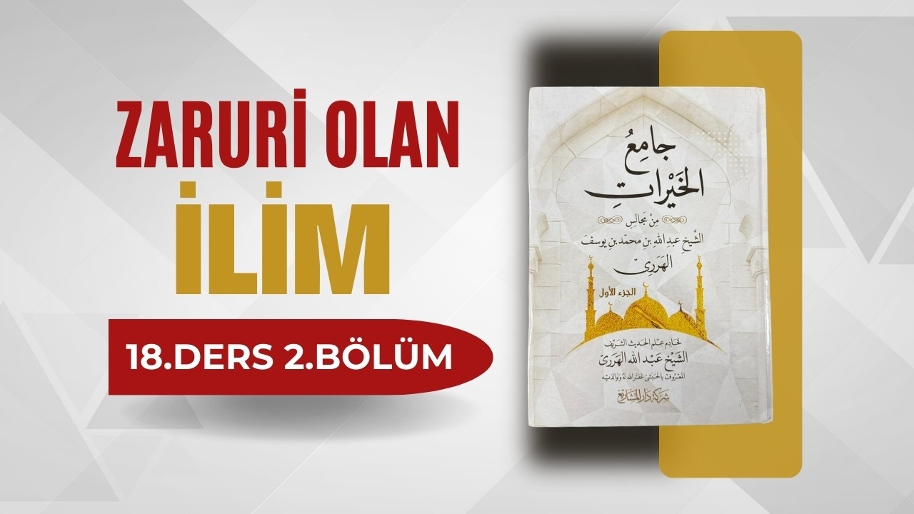 ZARURİ OLAN İLİM (18.DERS 2.BÖLÜM)