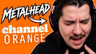 Metalhead BLINDSIDED Hearing Frank Ocean's channel ORANGE for the First Time