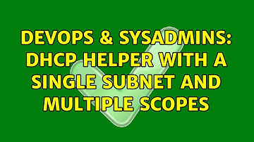 DevOps & SysAdmins: DHCP helper with a single subnet and multiple scopes (4 Solutions!!)