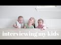 Interviewing My 3 Year Old, 2 Year Old & 1 Year Old |