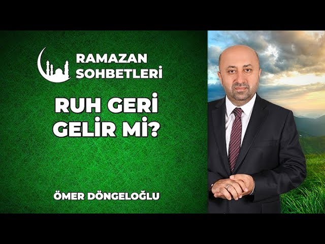 vefat eden kisinin ruhu eve gelir mi ramazan sohbetleri dini sohbetler youtube