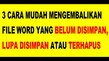 3 CARA MUDAH MENGEMBALIKAN FILE WORD YANG BELUM DISIMPAN, LUPA DISIMPAN ATAU TERHAPUS