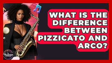 What Is The Difference Between Pizzicato And Arco? - The Musician Encyclopedia