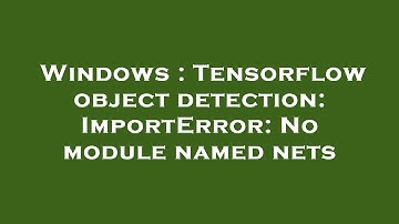 Windows : Tensorflow object detection: ImportError: No module named nets