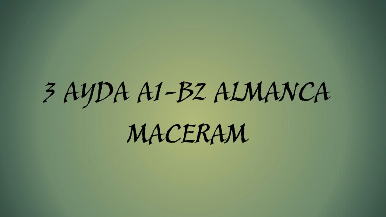 3 Ayda A1 B2 Almanca Maceram Youtube