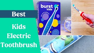 Best Kids Electric Toothbrush 2023