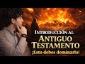 Introducción al Antiguo Testamento ¡Esto debes Saber!