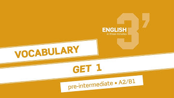 English in 3 minutes (Pre-Intermediate / A2/B1) - Vocabulary: GET 1
