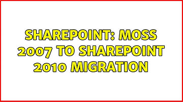 Sharepoint: MOSS 2007 to Sharepoint 2010 migration