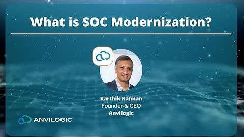 What is SOC Modernization? Anvilogic