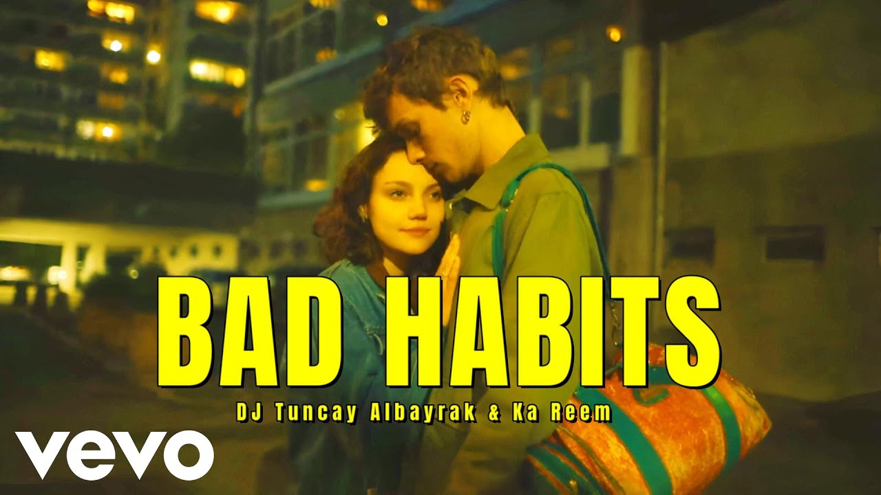 DJ Tuncay Albayrak & Ka Reem - Bad Habits (Music video)