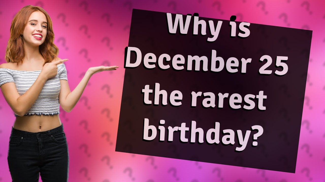 Why is December 25 the rarest birthday? - YouTube