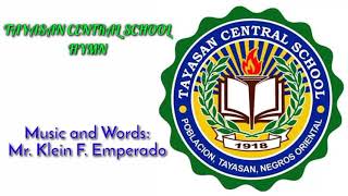 Tayasan Central School -  Hymn Words & Music: Mr. Klein F. Emperado