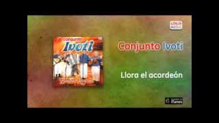 Video thumbnail of "Conjunto Ivoti - Llora el acordeón"