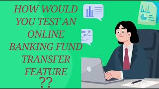 How do you test online banking fund transfer feature!! Software FunctionalTesting scenarios!