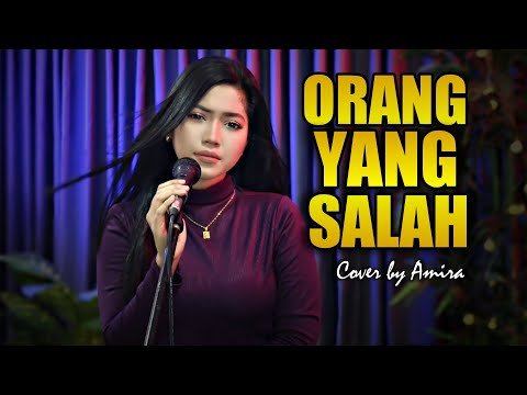 ORANG YANG SALAH  - COVER BY AMIRA SYAHIRA