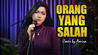 ORANG YANG SALAH  - COVER BY AMIRA SYAHIRA