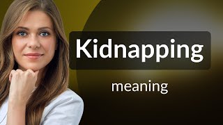 Kidnapping | KIDNAPPING meaning