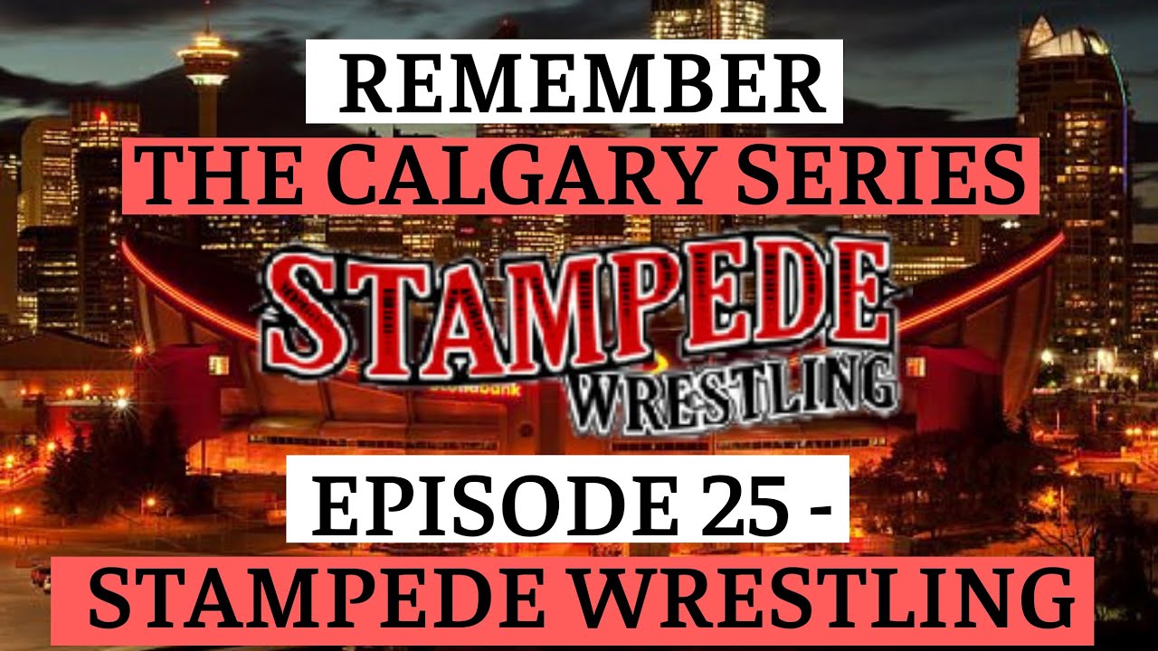 Remember The Calgary Series: Episode 25 - Stampede Wrestling