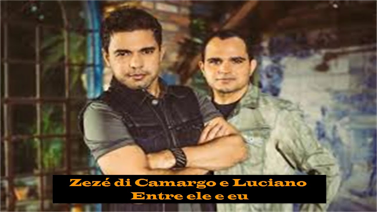Zezé di Camargo e Luciano - Entre ele e eu - YouTube