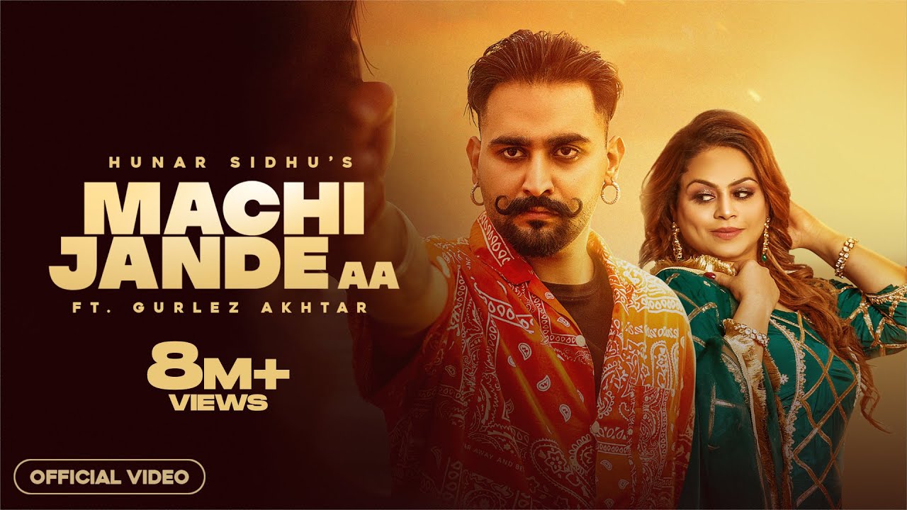 MACHI JANDE AA (Video) |Hunar Sidhu|Gurlez Akhtar |Latest Punjabi Songs 2022| New Punjabi Songs 2022