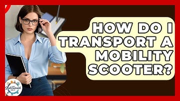 How Do I Transport A Mobility Scooter? - Get Retirement Help