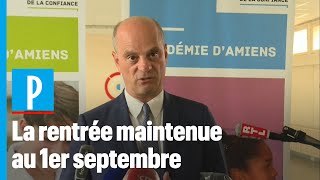 Blanquer : « la rentrée aura bien lieu comme prévu le 1er septembre »